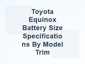 Toyota Equinox Battery Size by Trim Model