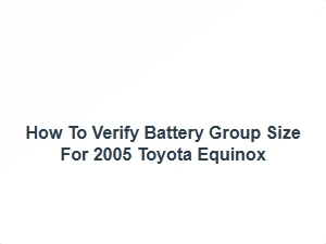 How to Verify Battery Group Size for Toyota Equinox