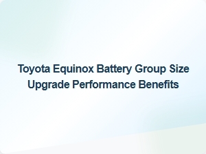 Enhance Your Toyota Equinox Performance with Battery Group Size Upgrade