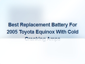 Best Replacement Battery for 2005 Toyota Equinox
